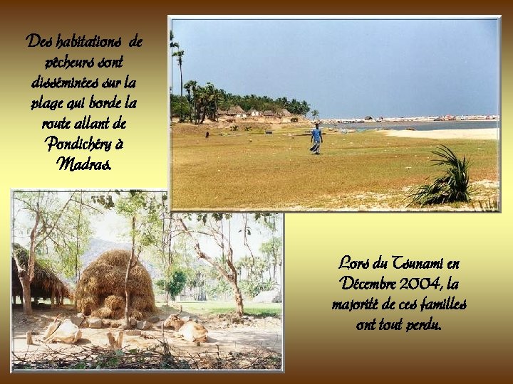 Des habitations de pêcheurs sont disséminées sur la plage qui borde la route allant Des habitations de pêcheurs sont disséminées sur la plage qui borde la route allant