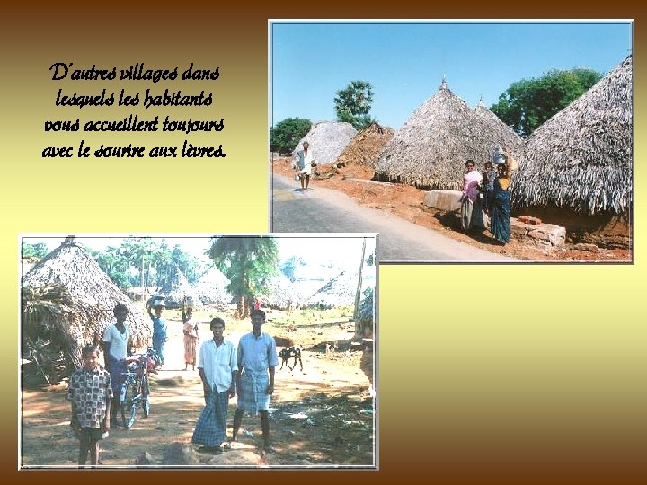 D’autres villages dans lesquels les habitants vous accueillent toujours avec le sourire aux lèvres. D’autres villages dans lesquels les habitants vous accueillent toujours avec le sourire aux lèvres.