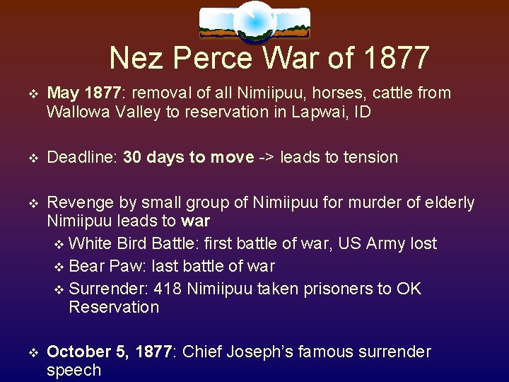 Nez Perce War of 1877 May 1877: removal of all Nimiipuu, horses, cattle Nez Perce War of 1877 May 1877: removal of all Nimiipuu, horses, cattle