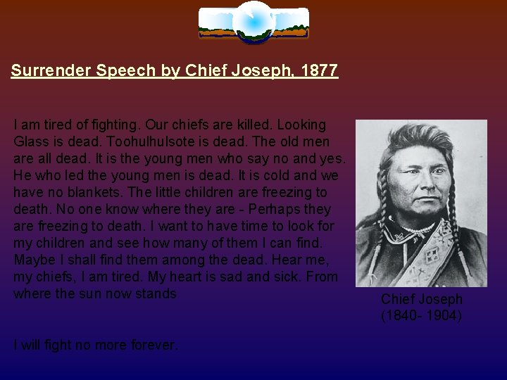 Surrender Speech by Chief Joseph, 1877 I am tired of fighting. Our chiefs are Surrender Speech by Chief Joseph, 1877 I am tired of fighting. Our chiefs are