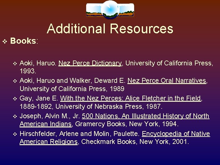 Books: Additional Resources Aoki, Haruo. Nez Perce Dictionary, University of California Press, 1993. Books: Additional Resources Aoki, Haruo. Nez Perce Dictionary, University of California Press, 1993.