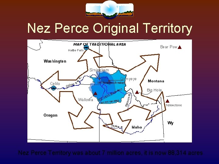 Nez Perce Original Territory Nez Perce Territory was about 7 million acres, it is Nez Perce Original Territory Nez Perce Territory was about 7 million acres, it is