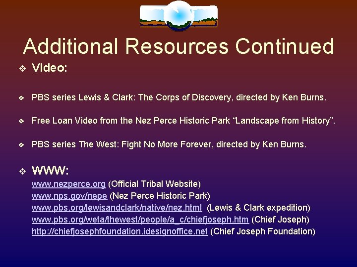 Additional Resources Continued Video: PBS series Lewis & Clark: The Corps of Discovery, directed Additional Resources Continued Video: PBS series Lewis & Clark: The Corps of Discovery, directed