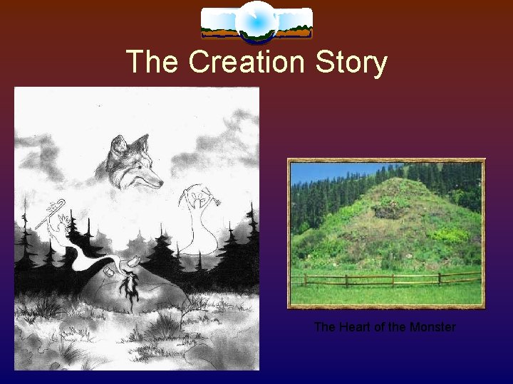 The Creation Story The Heart of the Monster The Creation Story The Heart of the Monster