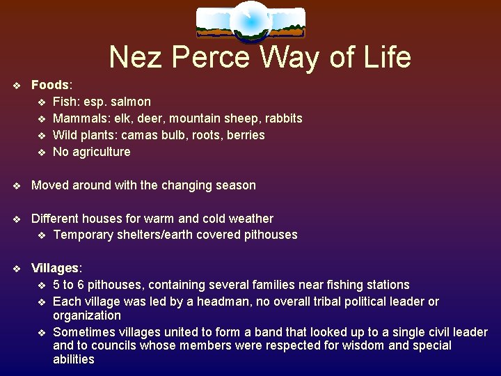 Nez Perce Way of Life Foods: Fish: esp. salmon Mammals: elk, deer, mountain sheep, Nez Perce Way of Life Foods: Fish: esp. salmon Mammals: elk, deer, mountain sheep,
