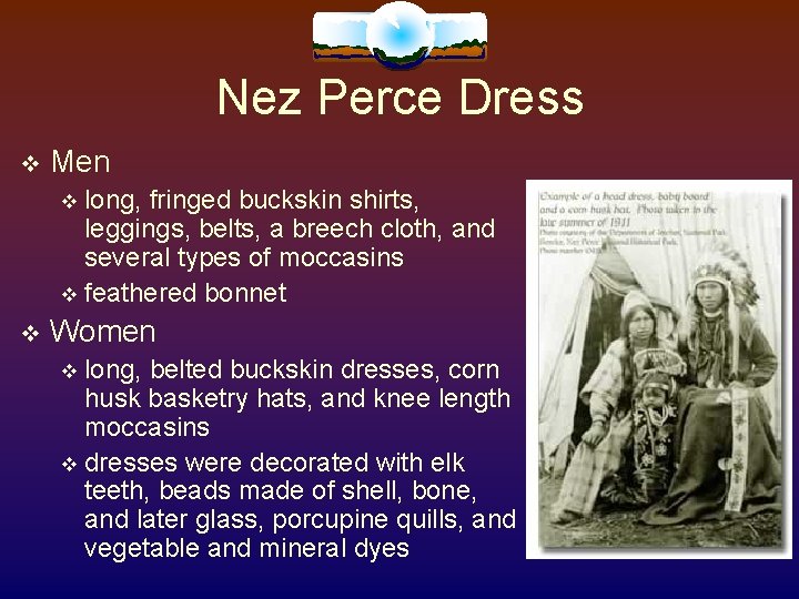 Nez Perce Dress Men long, fringed buckskin shirts, leggings, belts, a breech cloth, and Nez Perce Dress Men long, fringed buckskin shirts, leggings, belts, a breech cloth, and