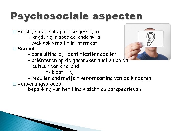 Psychosociale aspecten Ernstige maatschappelijke gevolgen - langdurig in speciaal onderwijs - vaak ook verblijf