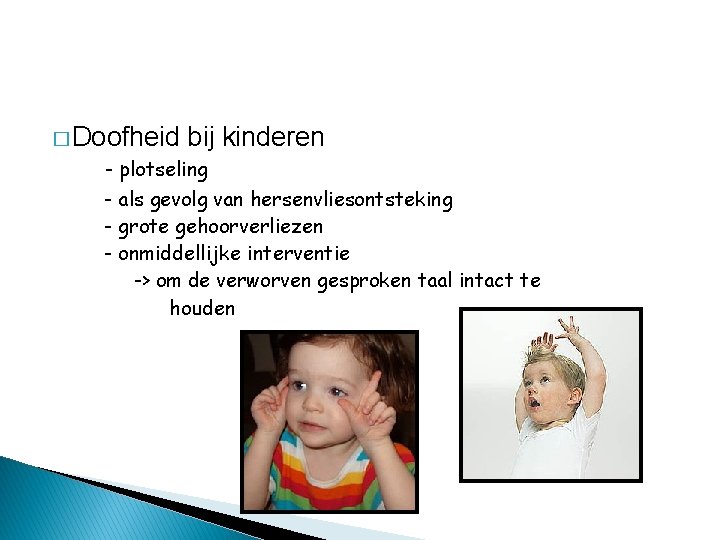 � Doofheid bij kinderen - plotseling - als gevolg van hersenvliesontsteking - grote gehoorverliezen