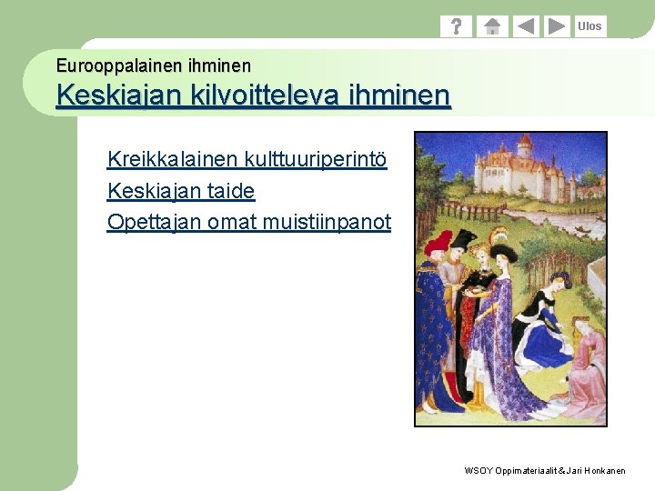 Ulos Eurooppalainen ihminen Keskiajan kilvoitteleva ihminen Kreikkalainen kulttuuriperintö Keskiajan taide Opettajan omat muistiinpanot WSOY