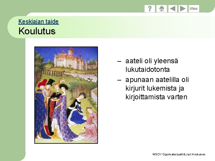 Ulos Keskiajan taide Koulutus – aateli oli yleensä lukutaidotonta – apunaan aatelilla oli kirjurit