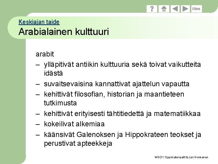 Ulos Keskiajan taide Arabialainen kulttuuri arabit – ylläpitivät antiikin kulttuuria sekä toivat vaikutteita idästä