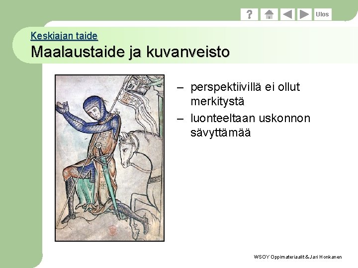 Ulos Keskiajan taide Maalaustaide ja kuvanveisto – perspektiivillä ei ollut merkitystä – luonteeltaan uskonnon