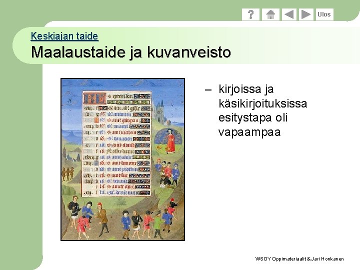 Ulos Keskiajan taide Maalaustaide ja kuvanveisto – kirjoissa ja käsikirjoituksissa esitystapa oli vapaampaa WSOY