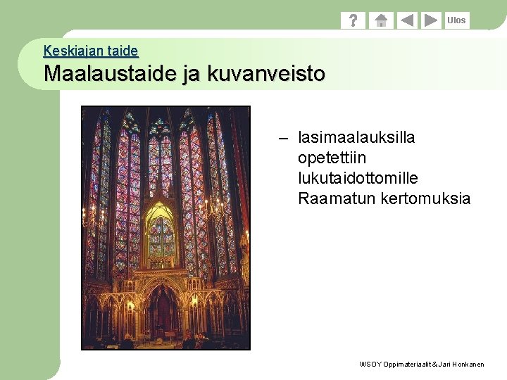 Ulos Keskiajan taide Maalaustaide ja kuvanveisto – lasimaalauksilla opetettiin lukutaidottomille Raamatun kertomuksia WSOY Oppimateriaalit
