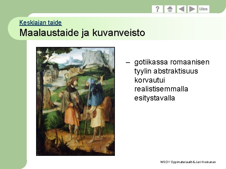 Ulos Keskiajan taide Maalaustaide ja kuvanveisto – gotiikassa romaanisen tyylin abstraktisuus korvautui realistisemmalla esitystavalla