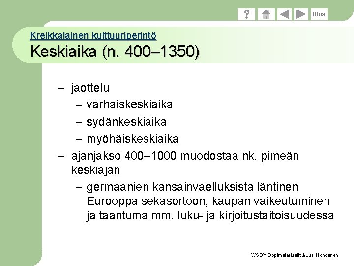 Ulos Kreikkalainen kulttuuriperintö Keskiaika (n. 400– 1350) – jaottelu – varhaiskeskiaika – sydänkeskiaika –