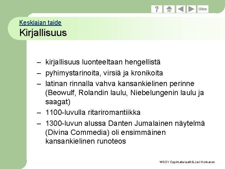 Ulos Keskiajan taide Kirjallisuus – kirjallisuus luonteeltaan hengellistä – pyhimystarinoita, virsiä ja kronikoita –