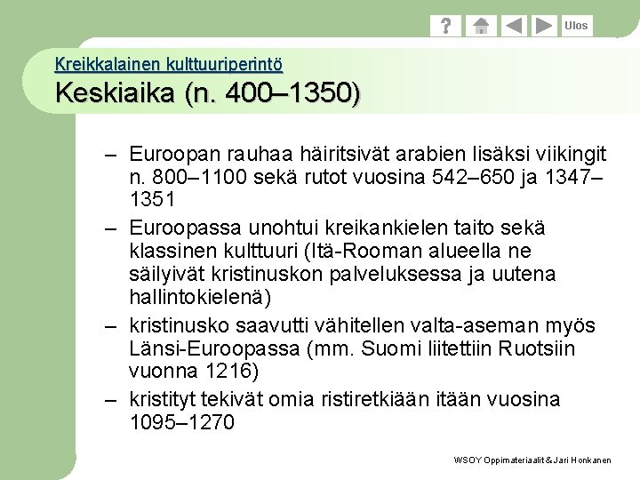 Ulos Kreikkalainen kulttuuriperintö Keskiaika (n. 400– 1350) – Euroopan rauhaa häiritsivät arabien lisäksi viikingit