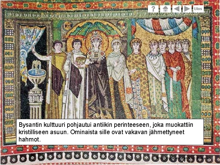 Ulos Bysantin kulttuuri pohjautui antiikin perinteeseen, joka muokattiin kristilliseen asuun. Ominaista sille ovat vakavan