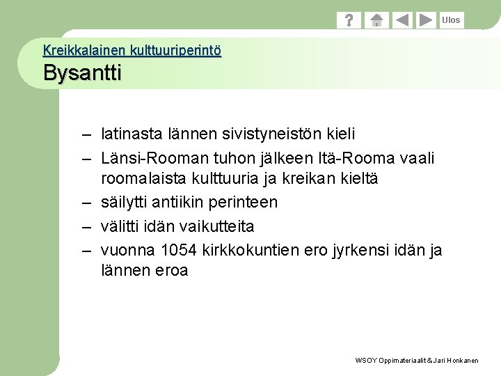Ulos Kreikkalainen kulttuuriperintö Bysantti – latinasta lännen sivistyneistön kieli – Länsi-Rooman tuhon jälkeen Itä-Rooma