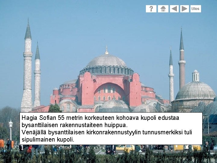 Ulos Hagia Sofian 55 metrin korkeuteen kohoava kupoli edustaa bysanttilaisen rakennustaiteen huippua. Venäjällä bysanttilaisen