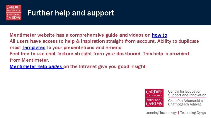 Further help and support Mentimeter website has a comprehensive guide and videos on how