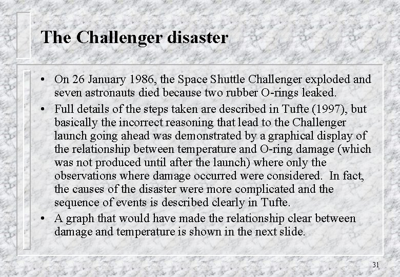 The Challenger disaster • On 26 January 1986, the Space Shuttle Challenger exploded and