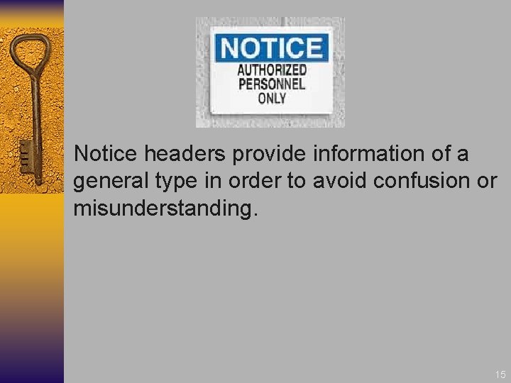  Notice headers provide information of a general type in order to avoid confusion