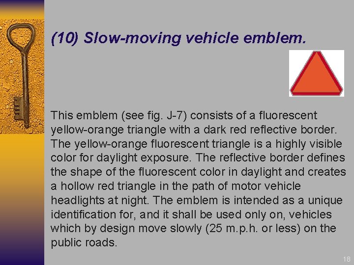 (10) Slow-moving vehicle emblem. This emblem (see fig. J-7) consists of a fluorescent yellow-orange