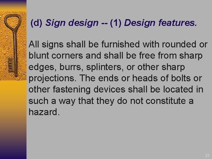 (d) Sign design -- (1) Design features. All signs shall be furnished with rounded