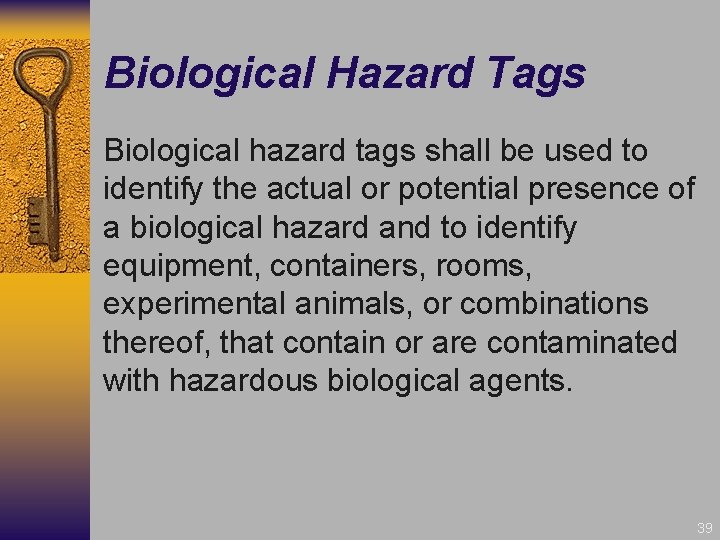 Biological Hazard Tags Biological hazard tags shall be used to identify the actual or