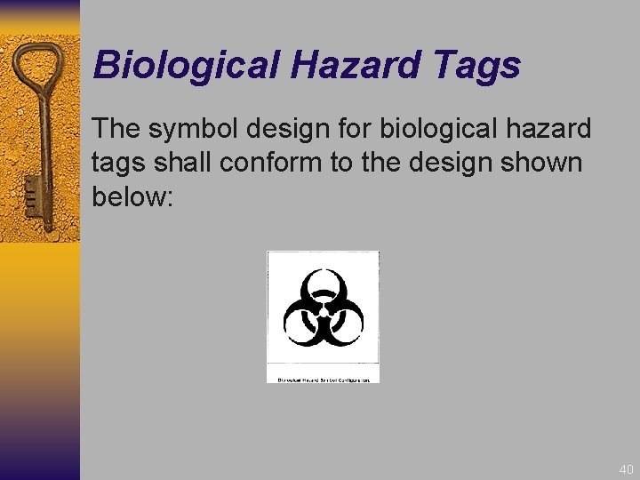 Biological Hazard Tags The symbol design for biological hazard tags shall conform to the