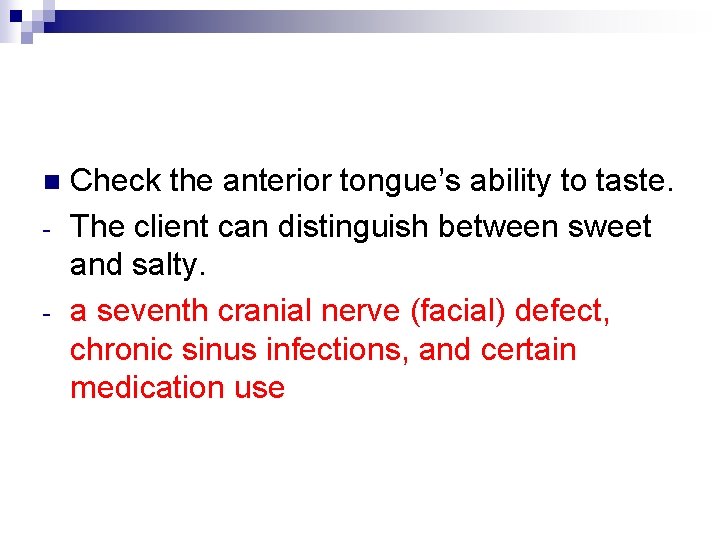 n - Check the anterior tongue’s ability to taste. The client can distinguish between