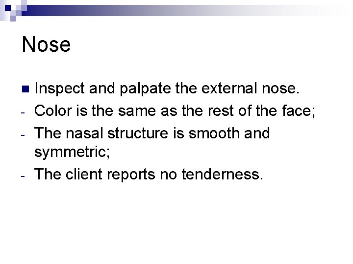 Nose n - Inspect and palpate the external nose. Color is the same as