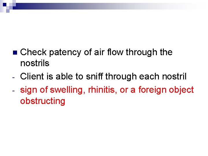 n - Check patency of air flow through the nostrils Client is able to