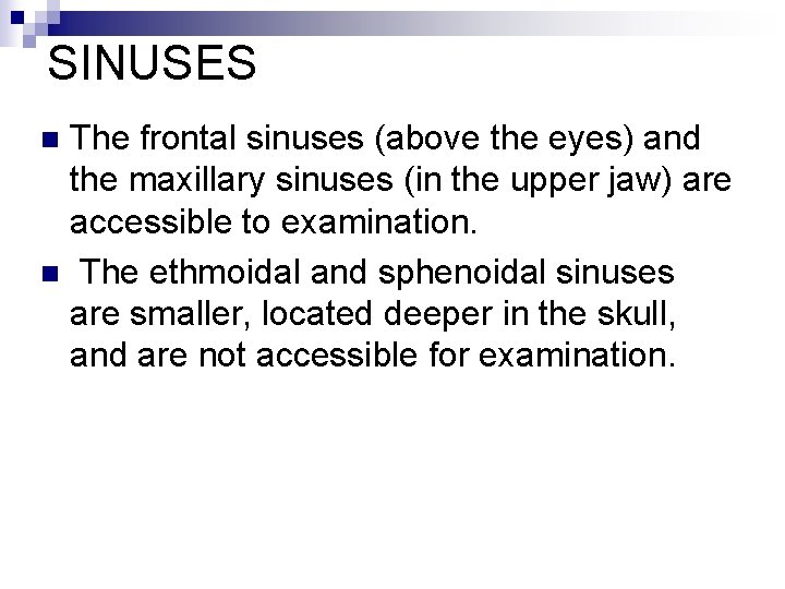 SINUSES The frontal sinuses (above the eyes) and the maxillary sinuses (in the upper