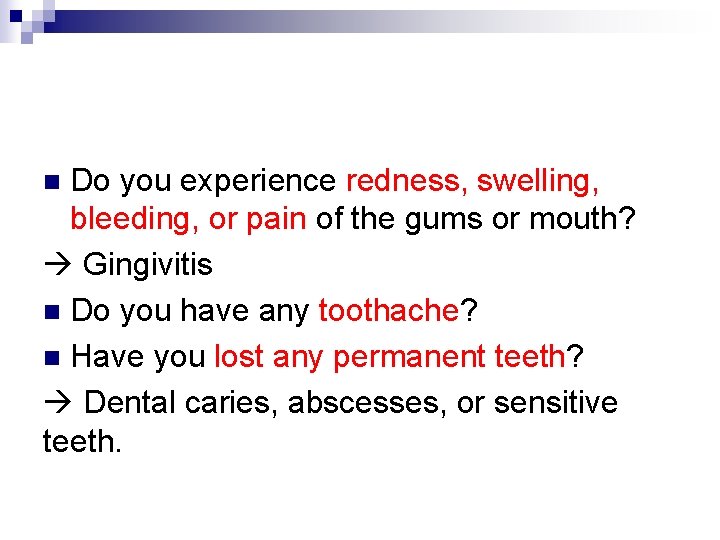 Do you experience redness, swelling, bleeding, or pain of the gums or mouth? Gingivitis