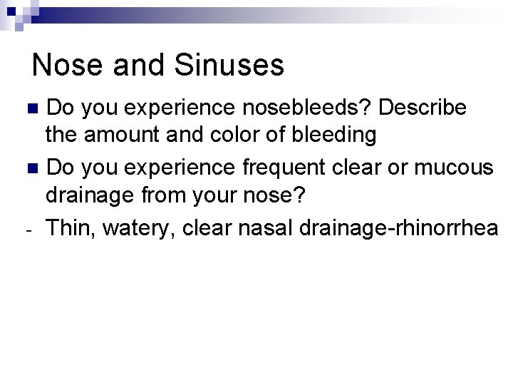 Nose and Sinuses Do you experience nosebleeds? Describe the amount and color of bleeding