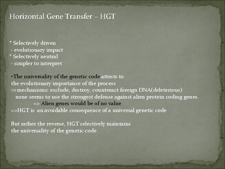 Horizontal Gene Transfer – HGT * Selectively driven - evolutionary impact * Selectively neutral