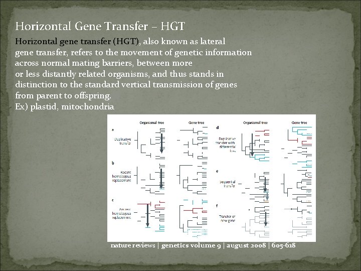 Horizontal Gene Transfer – HGT Horizontal gene transfer (HGT), also known as lateral gene