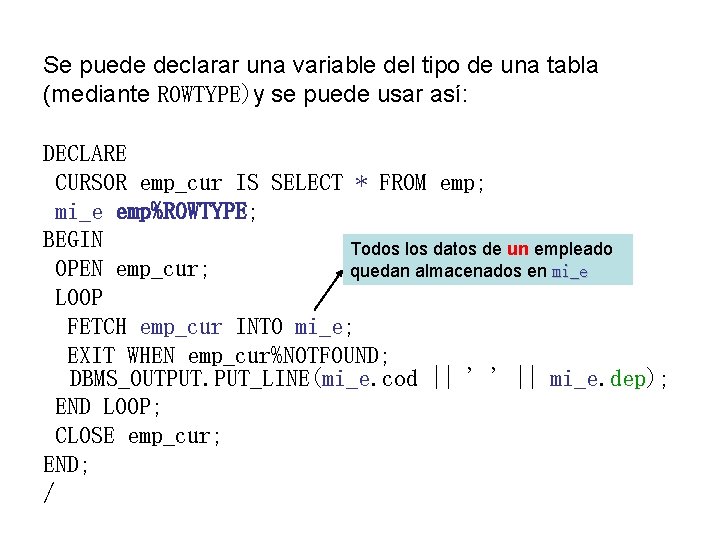 Se puede declarar una variable del tipo de una tabla (mediante ROWTYPE)y se puede
