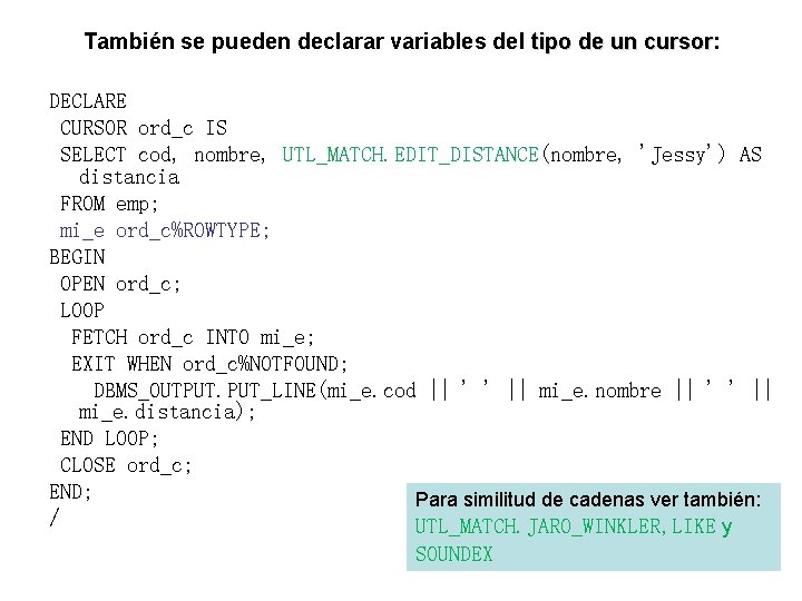 También se pueden declarar variables del tipo de un cursor: cursor DECLARE CURSOR ord_c