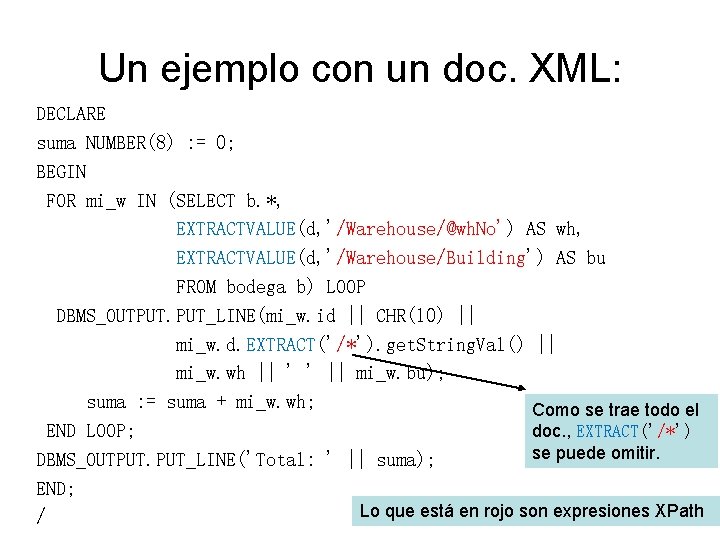 Un ejemplo con un doc. XML: DECLARE suma NUMBER(8) : = 0; BEGIN FOR