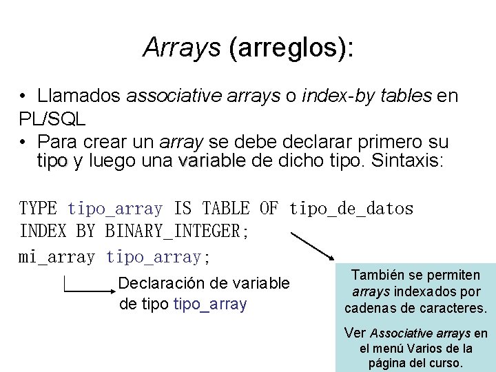 Arrays (arreglos): • Llamados associative arrays o index-by tables en PL/SQL • Para crear