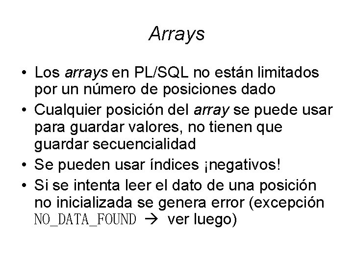 Arrays • Los arrays en PL/SQL no están limitados por un número de posiciones