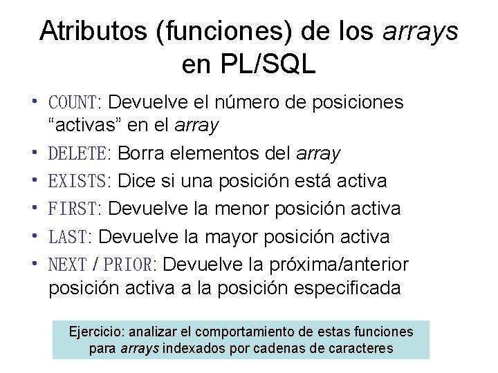 Atributos (funciones) de los arrays en PL/SQL • COUNT: Devuelve el número de posiciones