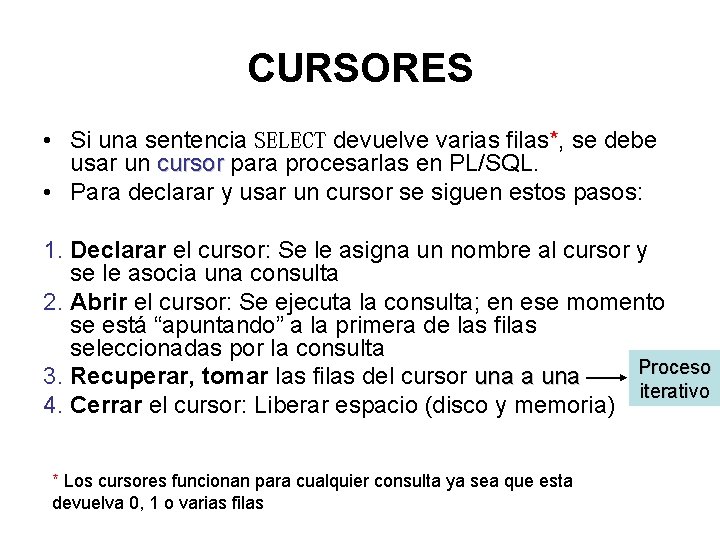 CURSORES • Si una sentencia SELECT devuelve varias filas*, se debe usar un cursor