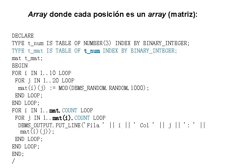 Array donde cada posición es un array (matriz): DECLARE TYPE t_num IS TABLE OF