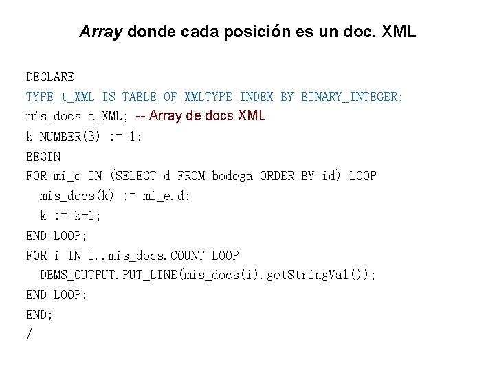 Array donde cada posición es un doc. XML DECLARE TYPE t_XML IS TABLE OF