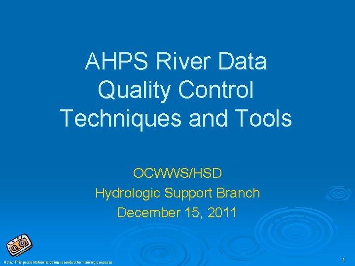 AHPS River Data Quality Control Techniques and Tools OCWWS/HSD Hydrologic Support Branch December 15, AHPS River Data Quality Control Techniques and Tools OCWWS/HSD Hydrologic Support Branch December 15,